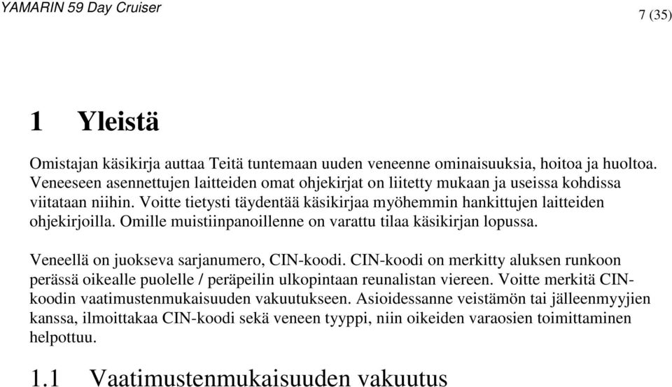 Voitte tietysti täydentää käsikirjaa myöhemmin hankittujen laitteiden ohjekirjoilla. Omille muistiinpanoillenne on varattu tilaa käsikirjan lopussa.