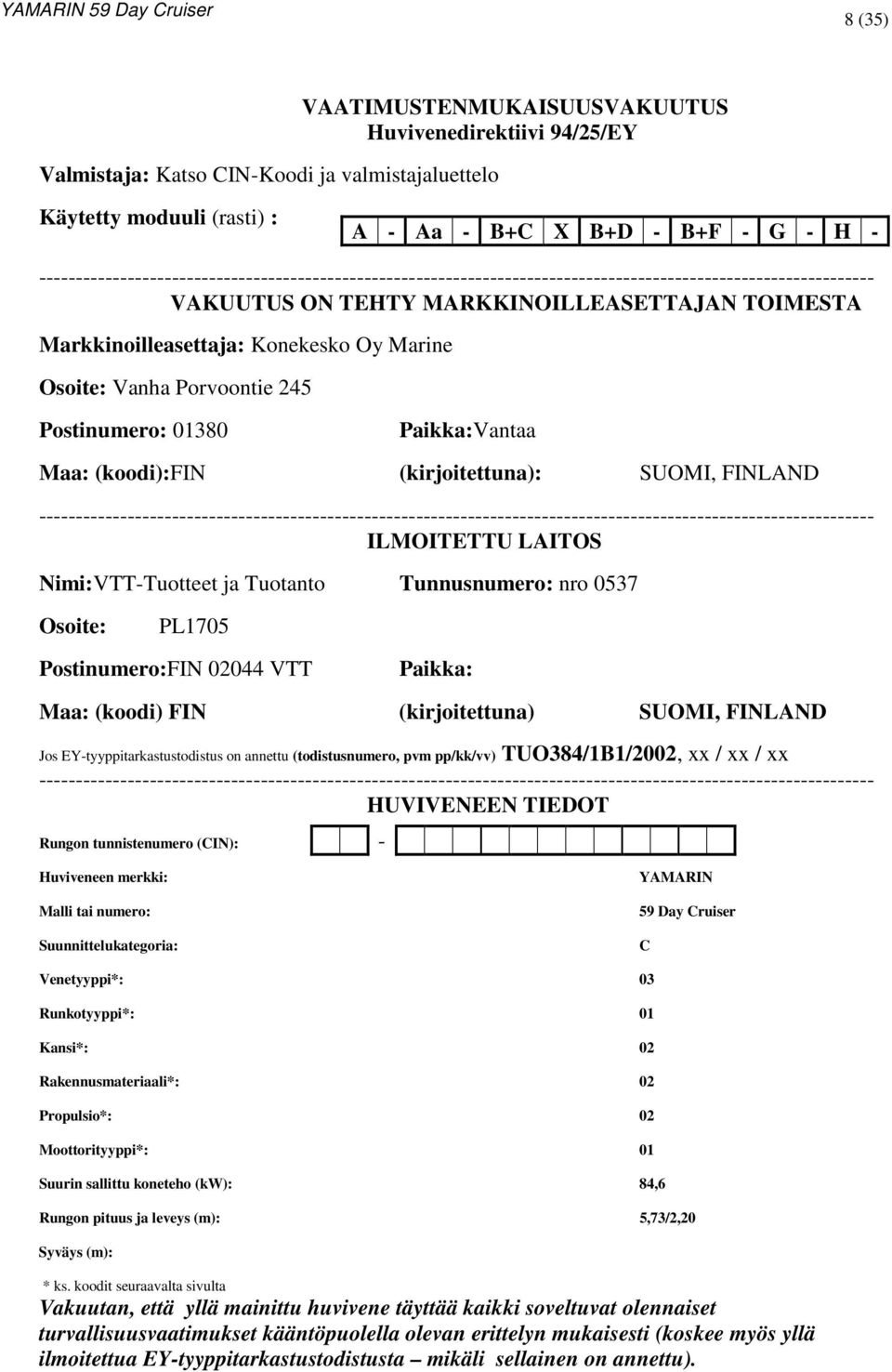 Marine Osoite: Vanha Porvoontie 245 Postinumero: 01380 Paikka:Vantaa Maa: (koodi):fin (kirjoitettuna): SUOMI, FINLAND