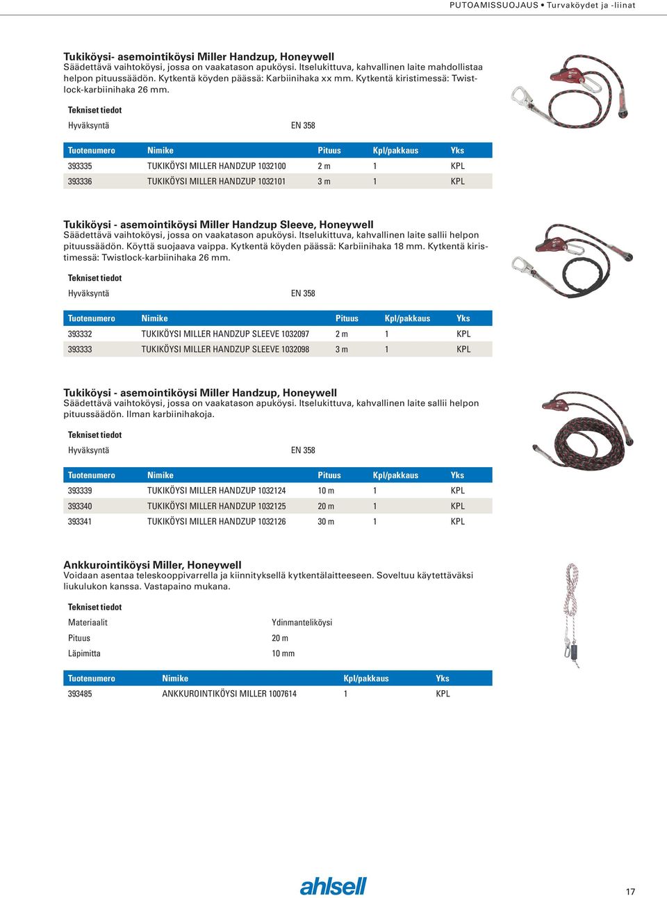 EN 358 Tuotenumero Nimike Kpl/pakkaus Yks 393335 TUKIKÖYSI MILLER HANDZUP 1032100 2 m 1 KPL 393336 TUKIKÖYSI MILLER HANDZUP 1032101 3 m 1 KPL Tukiköysi - asemointiköysi Miller Handzup Sleeve,