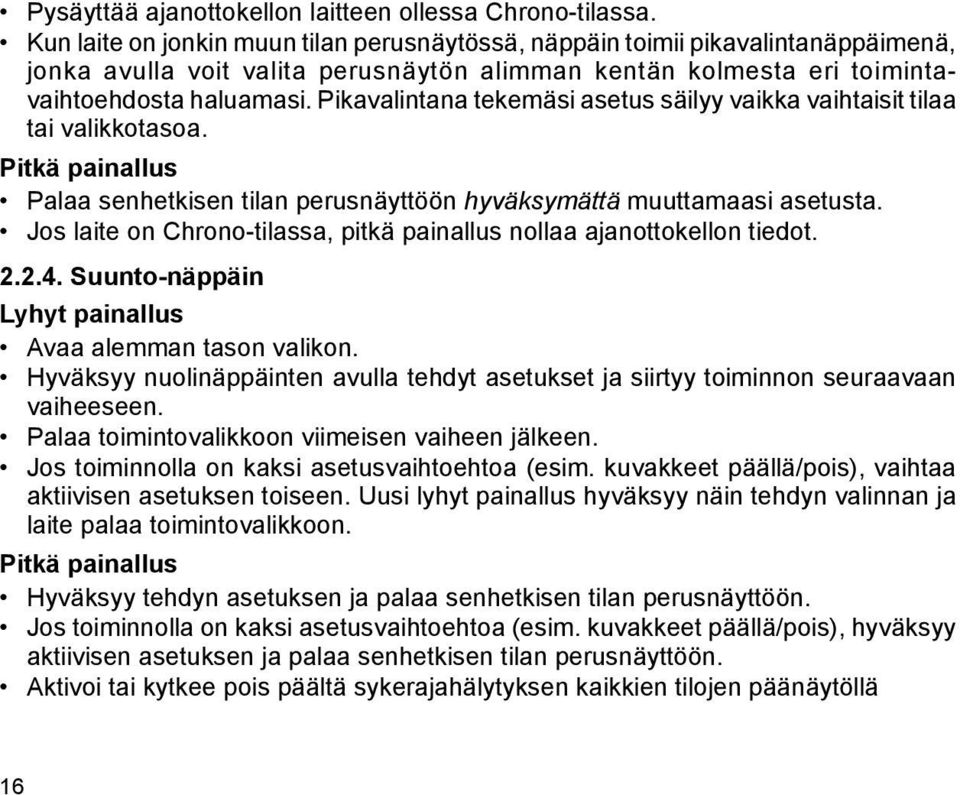 Pikavalintana tekemäsi asetus säilyy vaikka vaihtaisit tilaa tai valikkotasoa. Pitkä painallus Palaa senhetkisen tilan perusnäyttöön hyväksymättä muuttamaasi asetusta.