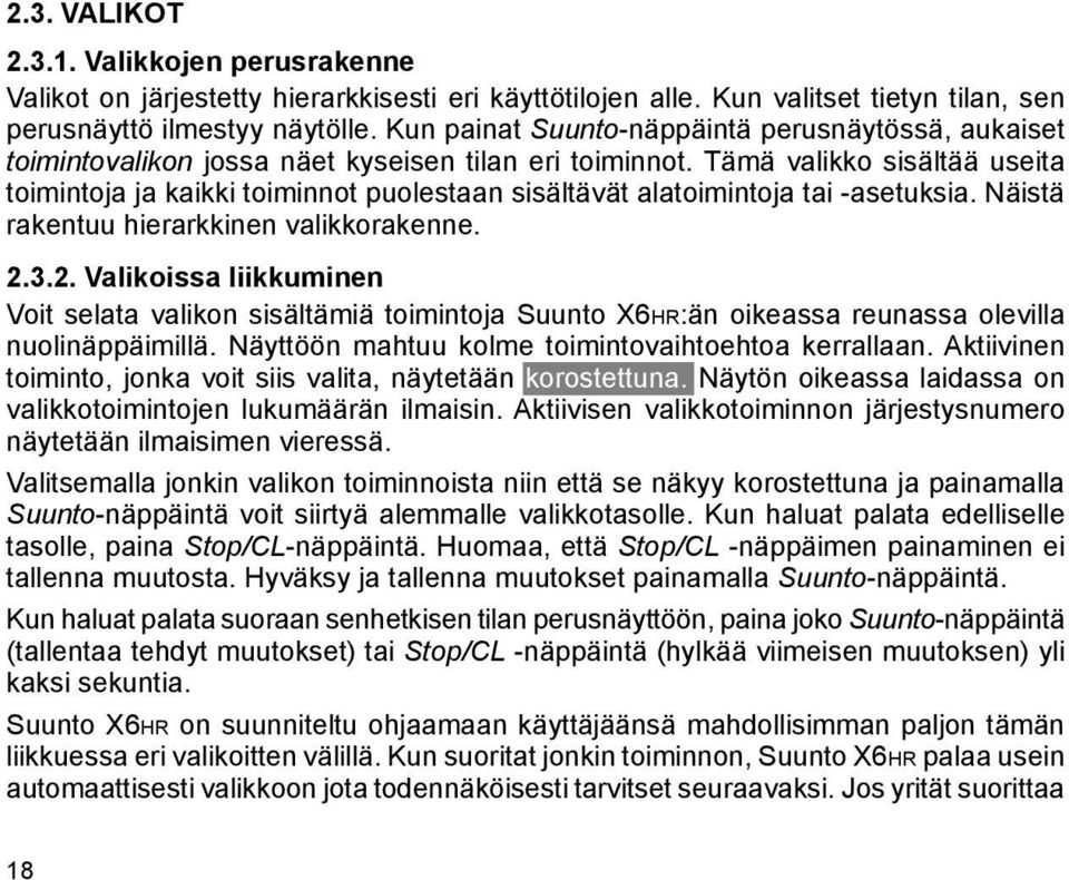 Tämä valikko sisältää useita toimintoja ja kaikki toiminnot puolestaan sisältävät alatoimintoja tai -asetuksia. Näistä rakentuu hierarkkinen valikkorakenne. 2.