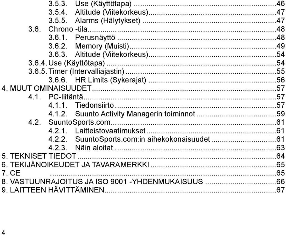 Suunto Activity Managerin toiminnot...59 4.2. SuuntoSports.com...61 4.2.1. Laitteistovaatimukset...61 4.2.2. SuuntoSports.com:in aihekokonaisuudet...61 4.2.3. Näin aloitat...63 5.