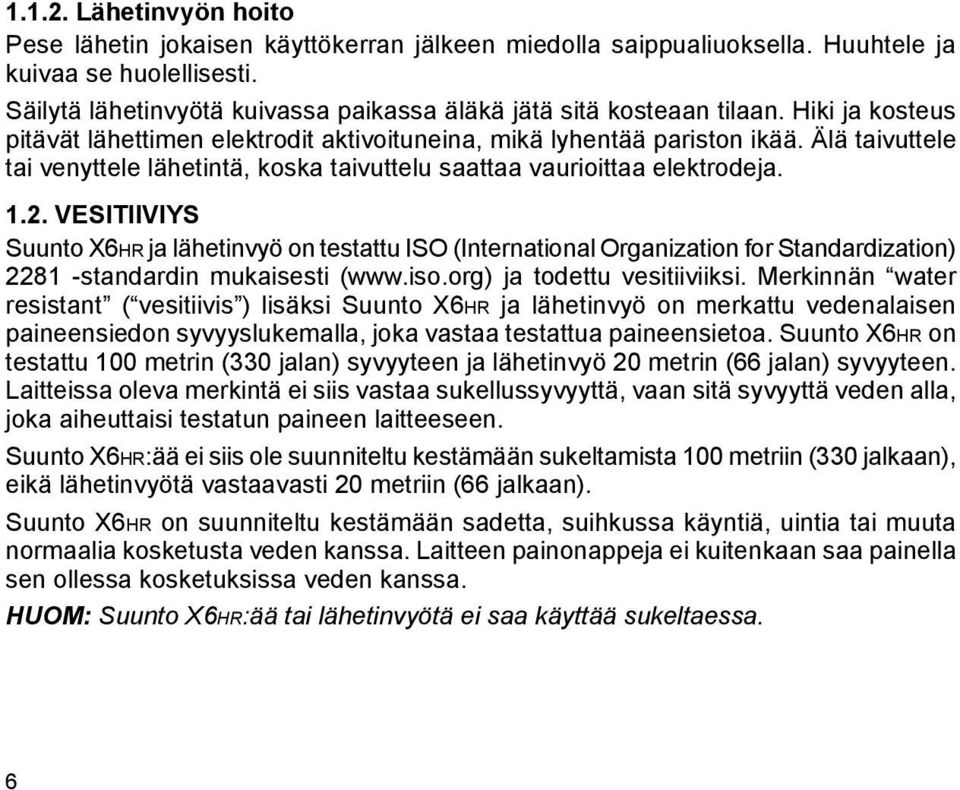 Älä taivuttele tai venyttele lähetintä, koska taivuttelu saattaa vaurioittaa elektrodeja. 1.2.