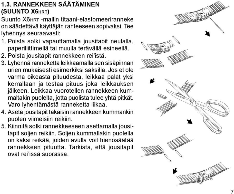 Lyhennä ranneketta leikkaamalla sen sisäpinnan urien mukaisesti esimerkiksi saksilla. Jos et ole varma oikeasta pituudesta, leikkaa palat yksi kerrallaan ja testaa pituus joka leikkauksen jälkeen.