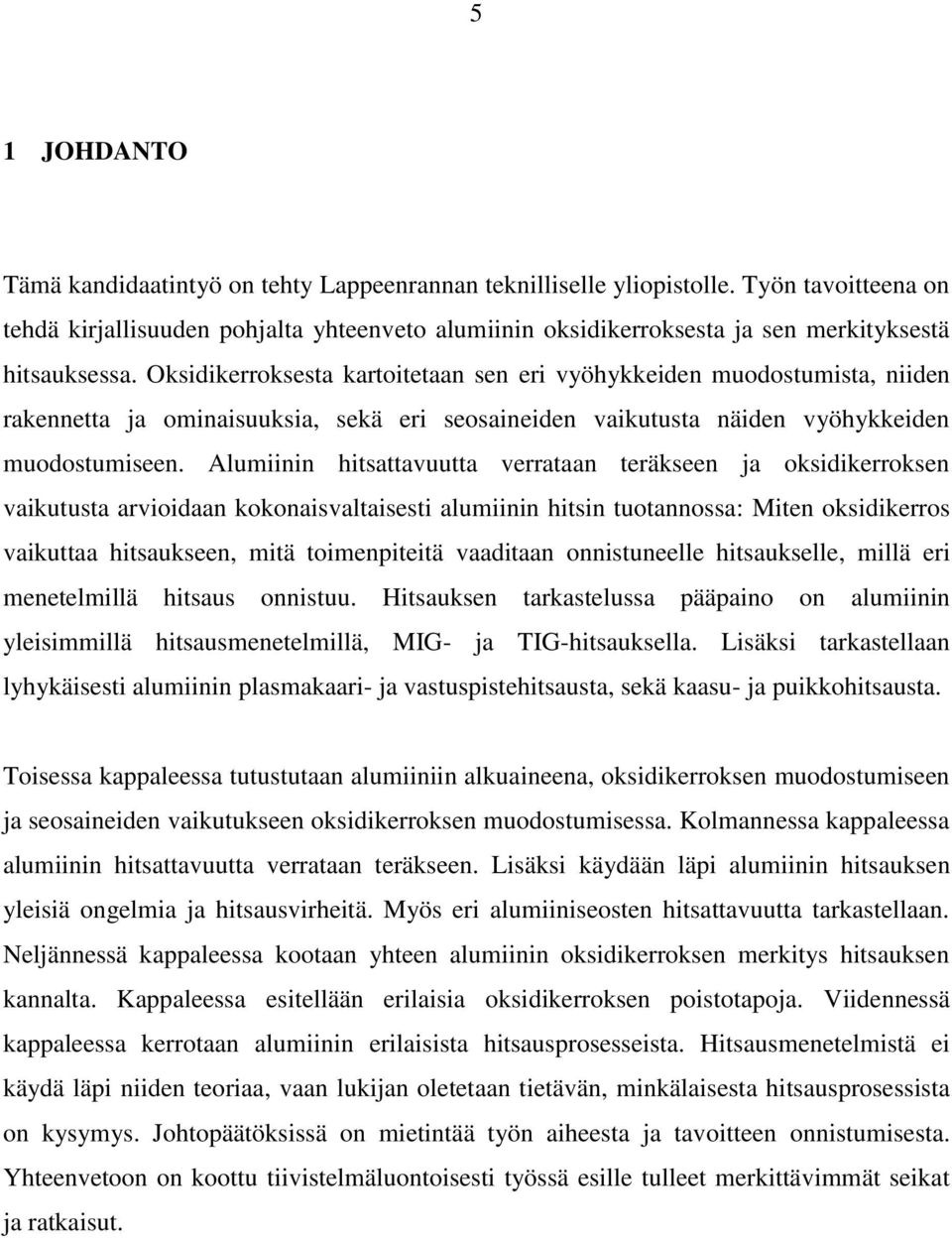 Oksidikerroksesta kartoitetaan sen eri vyöhykkeiden muodostumista, niiden rakennetta ja ominaisuuksia, sekä eri seosaineiden vaikutusta näiden vyöhykkeiden muodostumiseen.