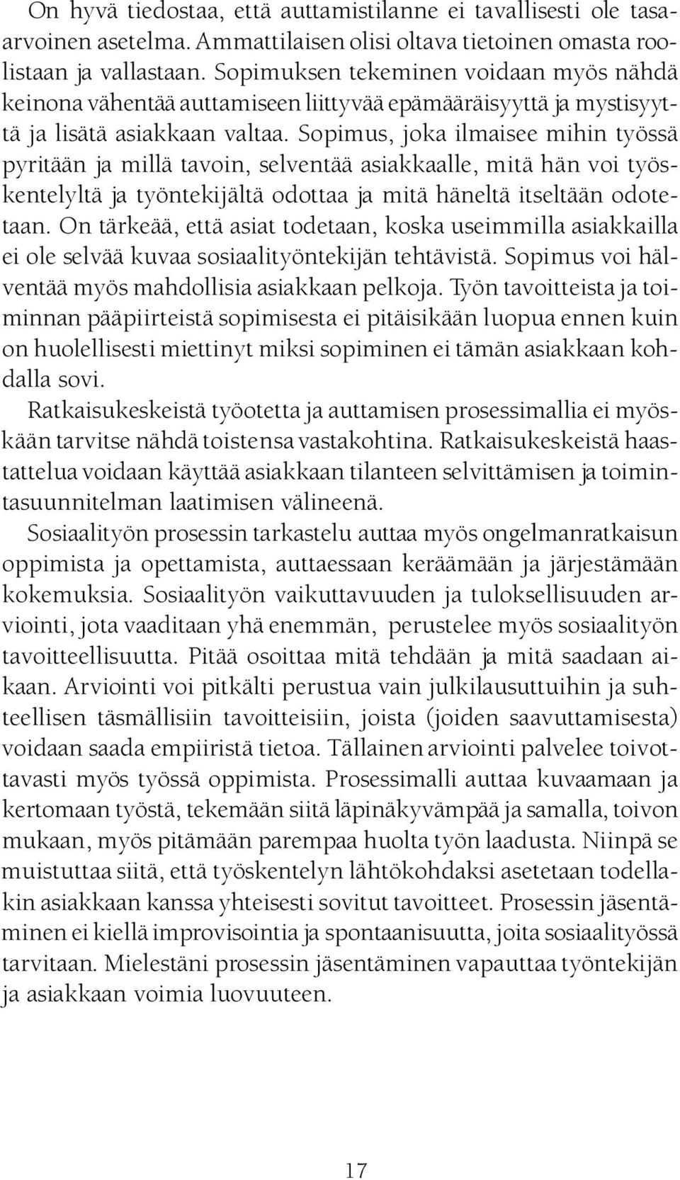 Sopimus, joka ilmaisee mihin työssä pyritään ja millä tavoin, selventää asiakkaalle, mitä hän voi työskentelyltä ja työntekij ältä odottaa ja mitä häneltä itseltään odotetaan.