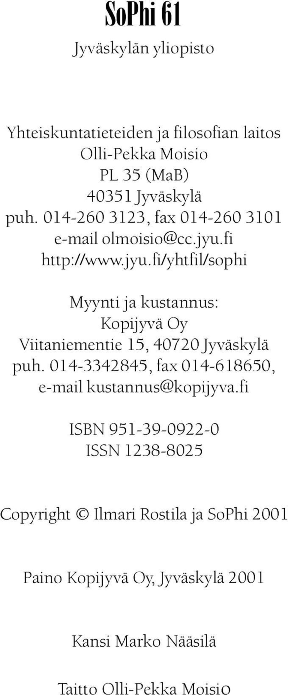 fi http://www.jyu.fi/yhtfil/sophi Myynti ja kustannus: Kopijyvä Oy Viitaniementie 15, 40720 Jyväskylä puh.