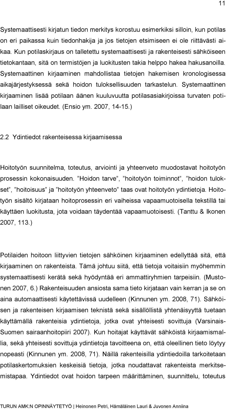 Systemaattinen kirjaaminen mahdollistaa tietojen hakemisen kronologisessa aikajärjestyksessä sekä hoidon tuloksellisuuden tarkastelun.