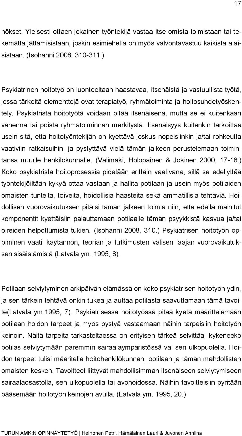 Psykiatrista hoitotyötä voidaan pitää itsenäisenä, mutta se ei kuitenkaan vähennä tai poista ryhmätoiminnan merkitystä.