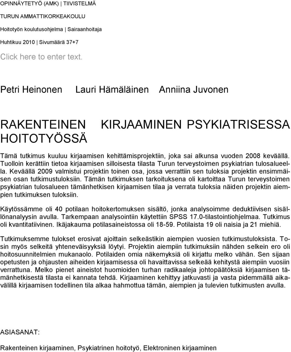 Tuolloin kerättiin tietoa kirjaamisen silloisesta tilasta Turun terveystoimen psykiatrian tulosalueella.