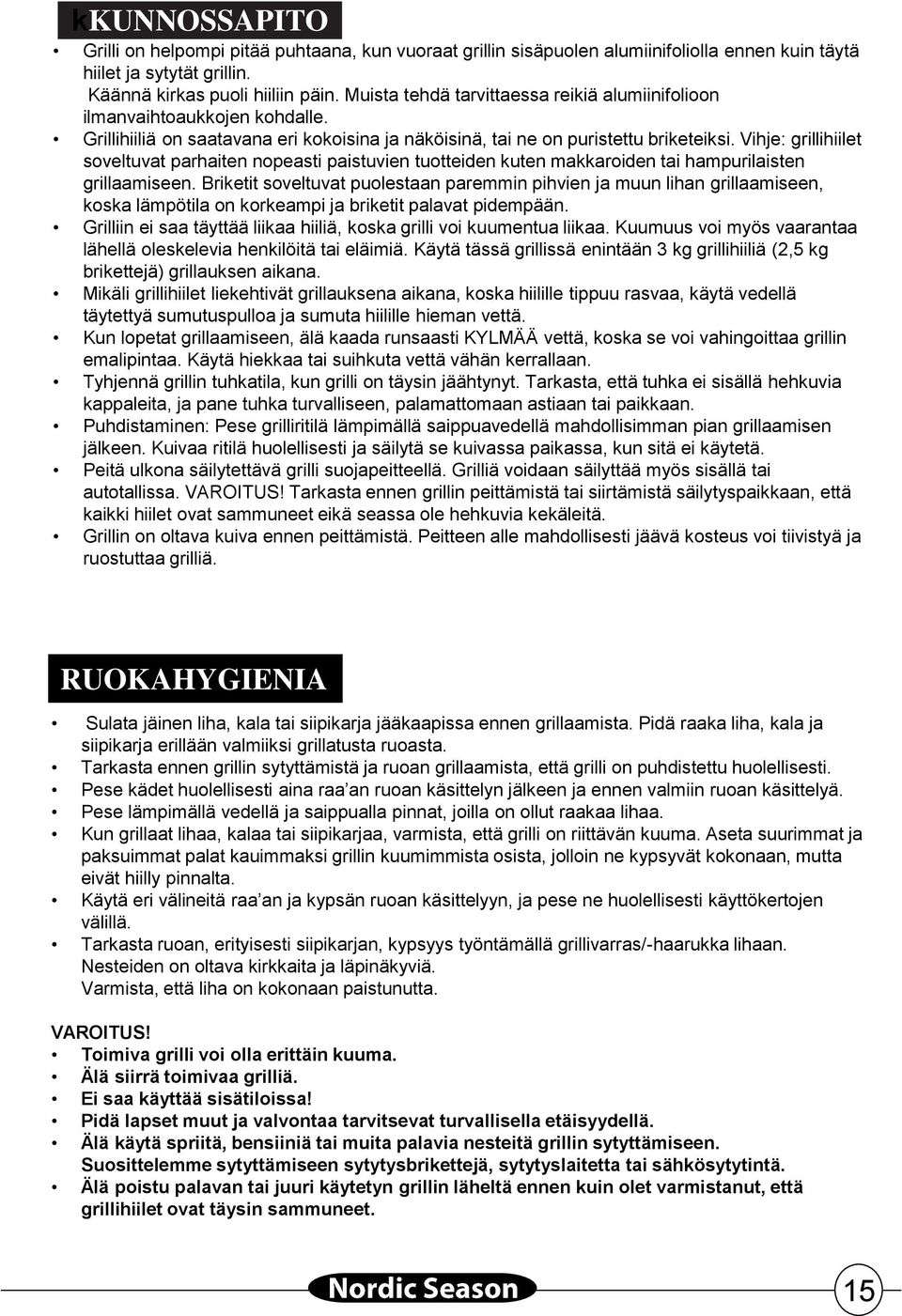 Vihje: grillihiilet soveltuvat parhaiten nopeasti paistuvien tuotteiden kuten makkaroiden tai hampurilaisten grillaamiseen.