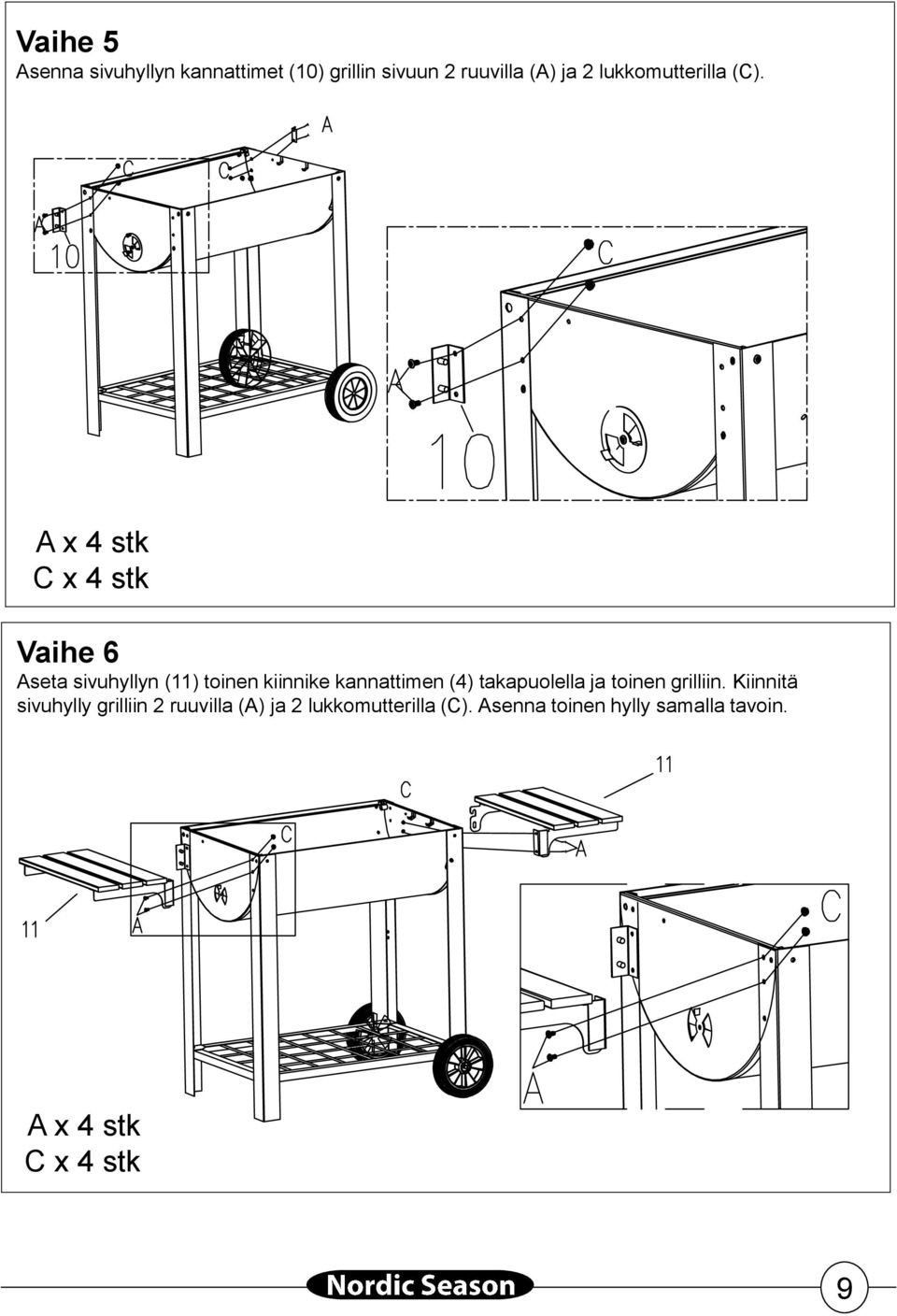 A 4x 4 stk C 4x 4 stk Vaihe 6 Aseta sivuhyllyn () toinen kiinnike kannattimen (4)