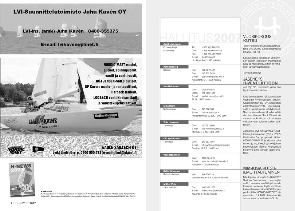 HALLITUS2007 Jyrki Lindström Puheenjohtaja, Työ: +358 (0)5 260 1591 KV-yhteydet Gsm: +358 (0)500 550 572 Fax: +358 (0)5 260 1592 E-mail: jlind@planet.