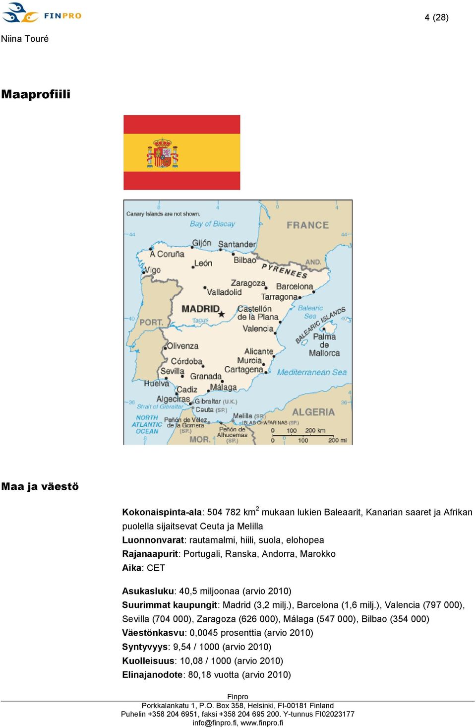 Suurimmat kaupungit: Madrid (3,2 milj.), Barcelona (1,6 milj.