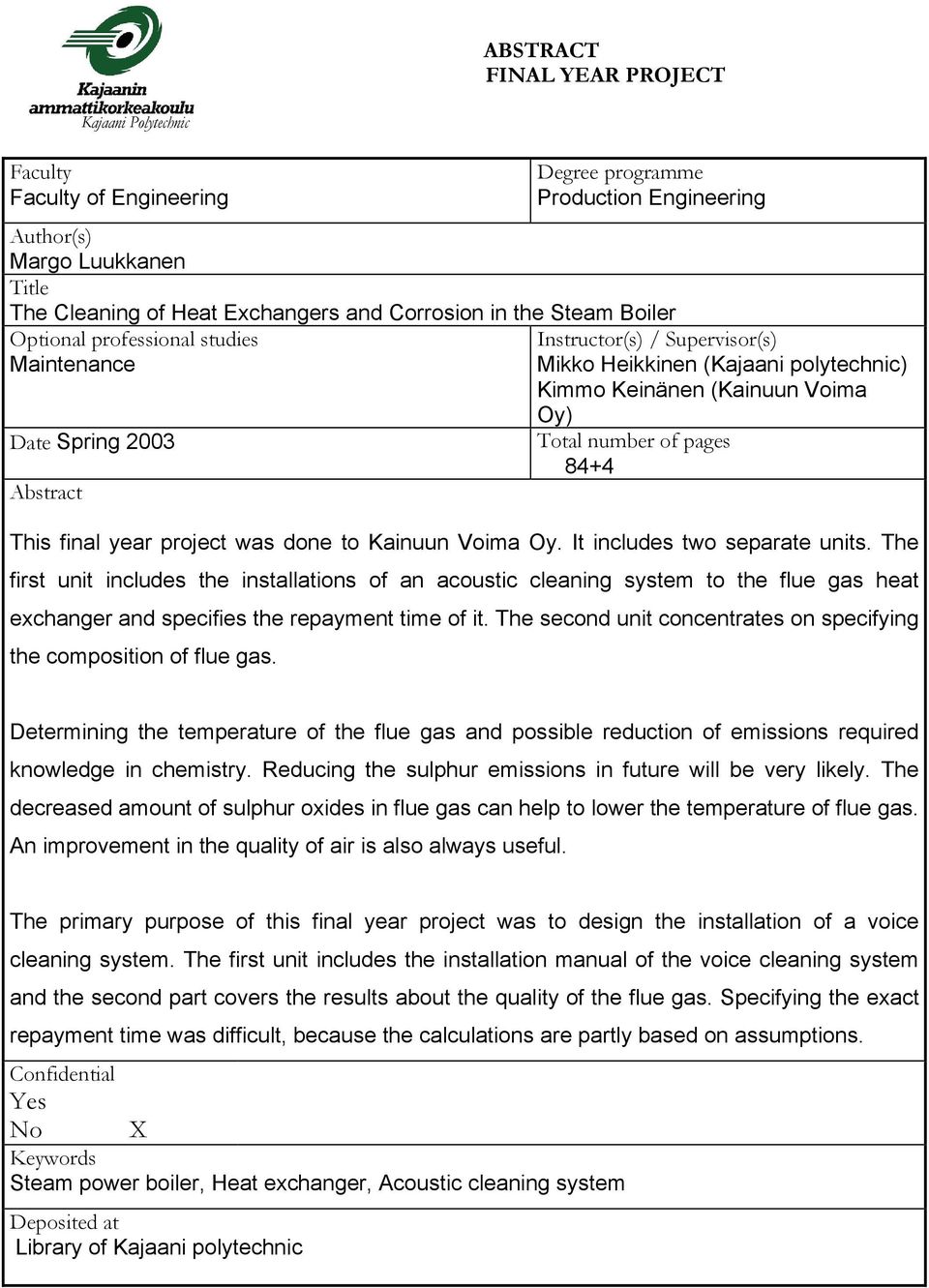 of pages 84+4 This final year project was done to Kainuun Voima Oy. It includes two separate units.