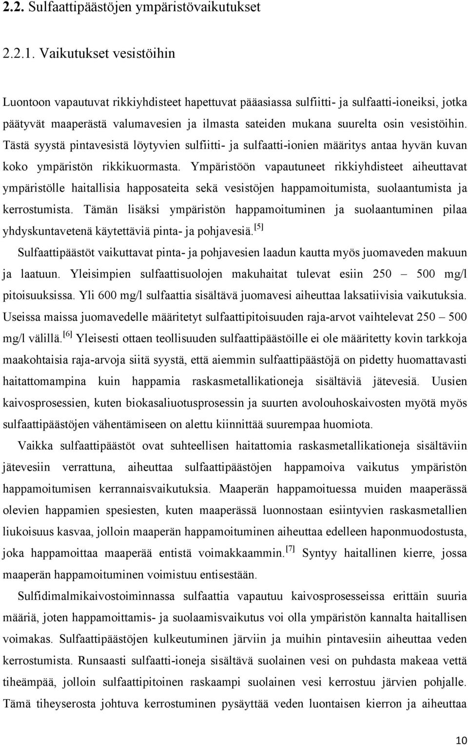 vesistöihin. Tästä syystä pintavesistä löytyvien sulfiitti- ja sulfaatti-ionien määritys antaa hyvän kuvan koko ympäristön rikkikuormasta.