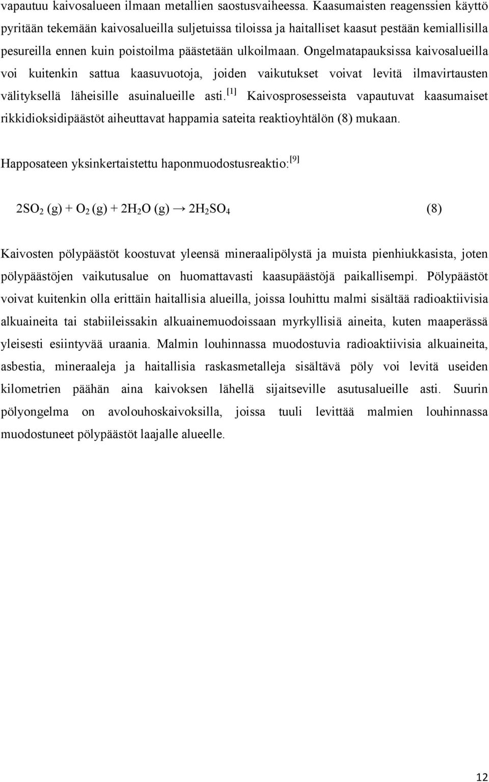 Ongelmatapauksissa kaivosalueilla voi kuitenkin sattua kaasuvuotoja, joiden vaikutukset voivat levitä ilmavirtausten välityksellä läheisille asuinalueille asti.