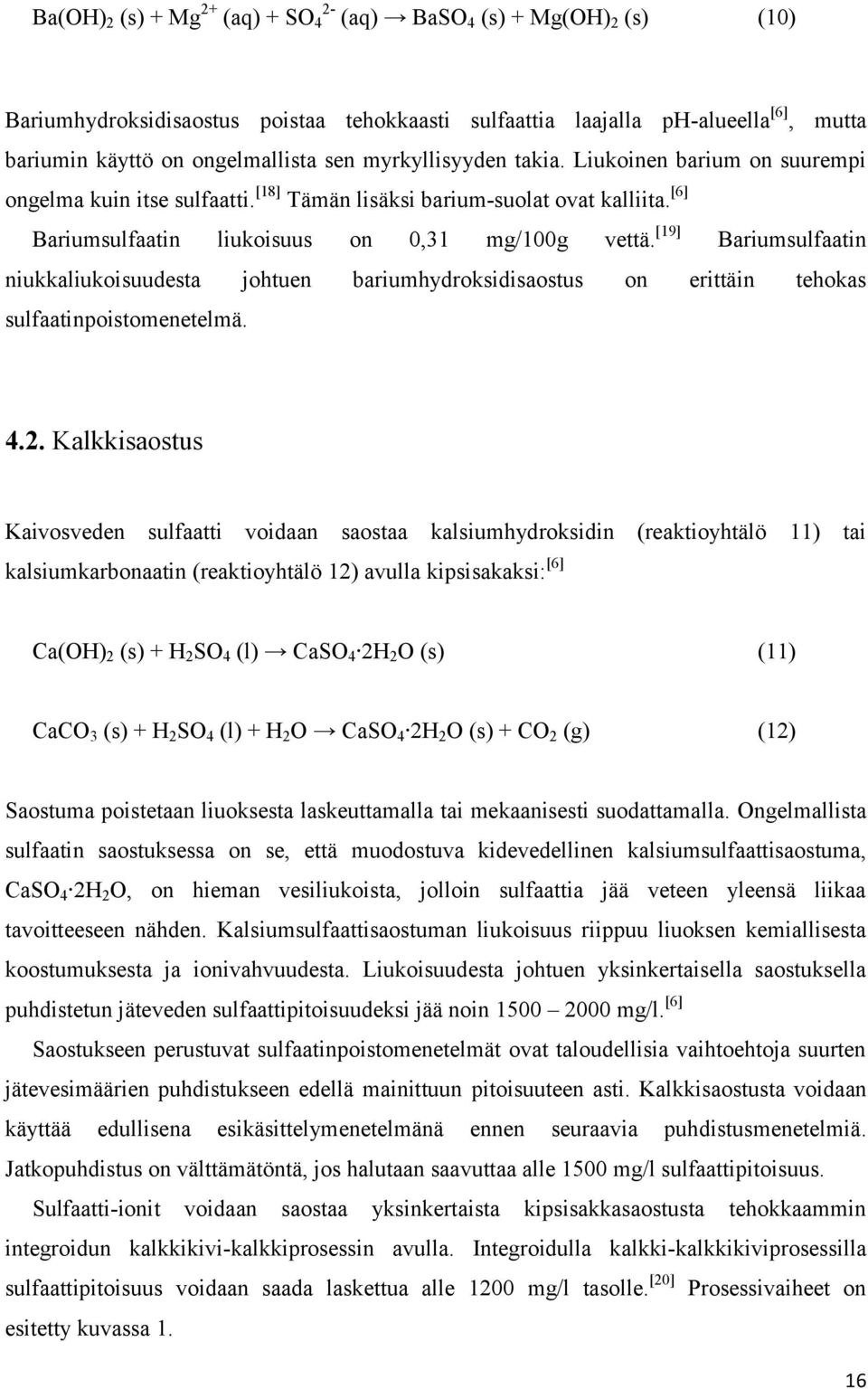 [19] Bariumsulfaatin niukkaliukoisuudesta johtuen bariumhydroksidisaostus on erittäin tehokas sulfaatinpoistomenetelmä. 4.2.