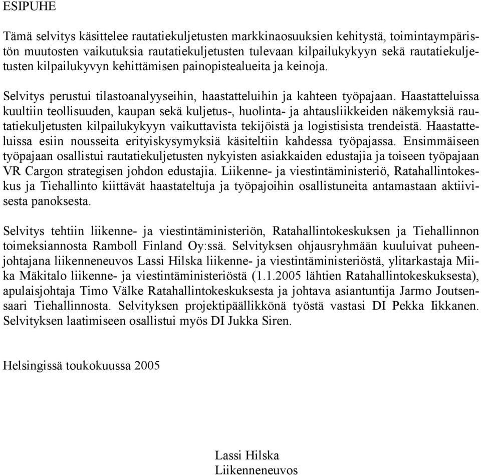 Haastatteluissa kuultiin teollisuuden, kaupan sekä kuljetus-, huolinta- ja ahtausliikkeiden näkemyksiä rautatiekuljetusten kilpailukykyyn vaikuttavista tekijöistä ja logistisista trendeistä.