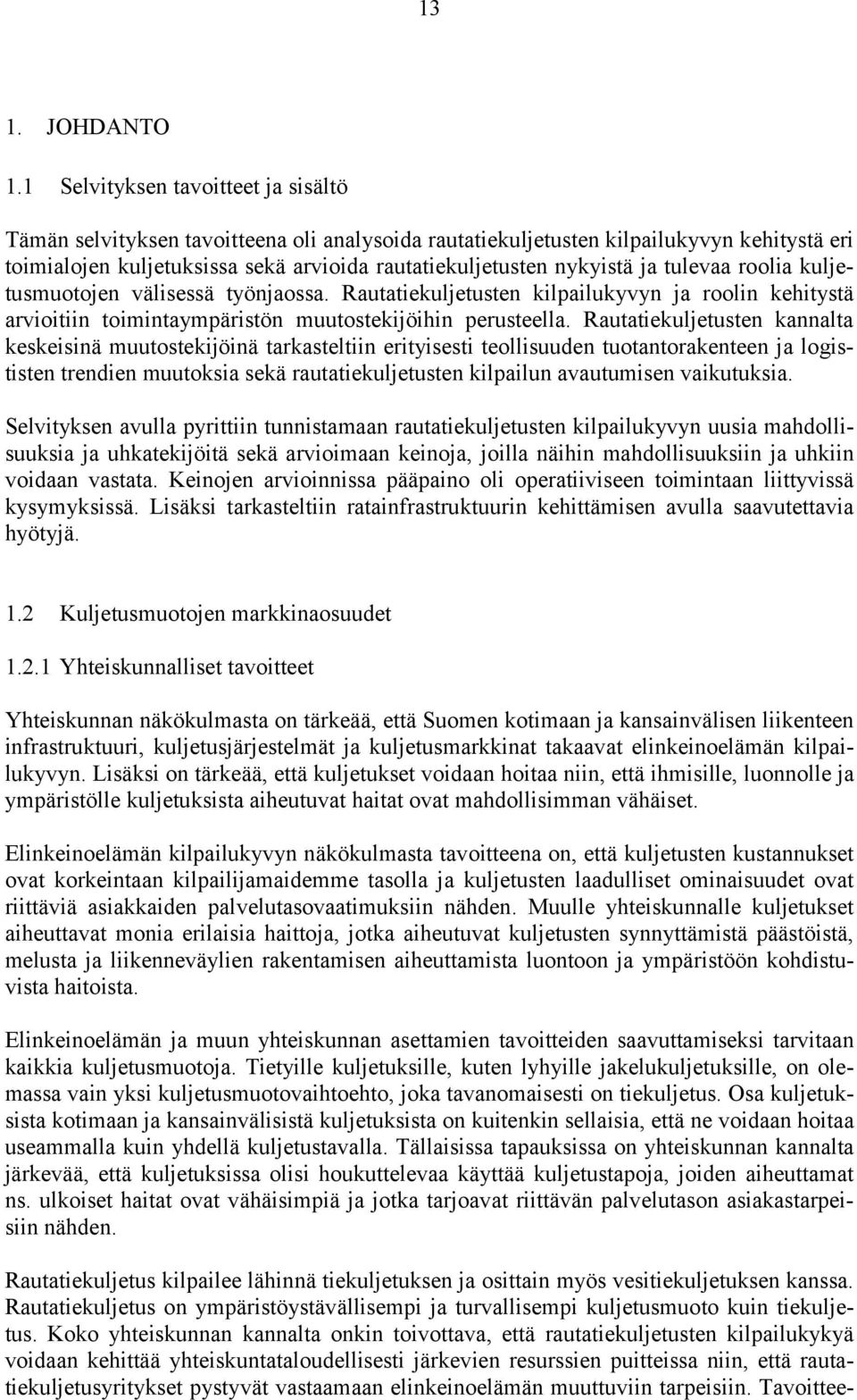 ja tulevaa roolia kuljetusmuotojen välisessä työnjaossa. Rautatiekuljetusten kilpailukyvyn ja roolin kehitystä arvioitiin toimintaympäristön muutostekijöihin perusteella.