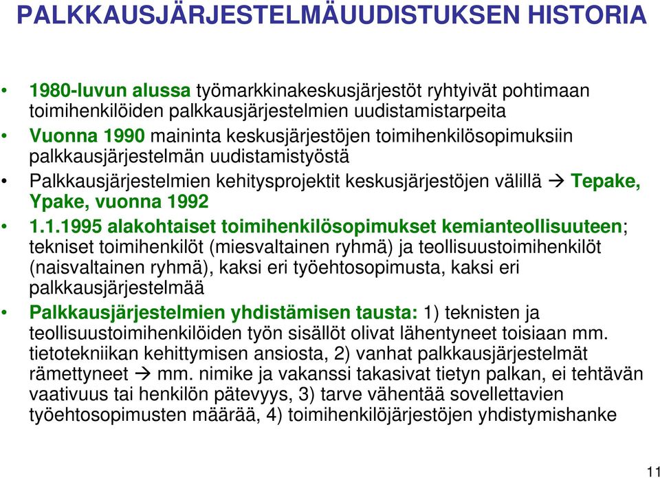 92 1.1.1995 alakohtaiset toimihenkilösopimukset kemianteollisuuteen; tekniset toimihenkilöt (miesvaltainen ryhmä) ja teollisuustoimihenkilöt (naisvaltainen ryhmä), kaksi eri työehtosopimusta, kaksi