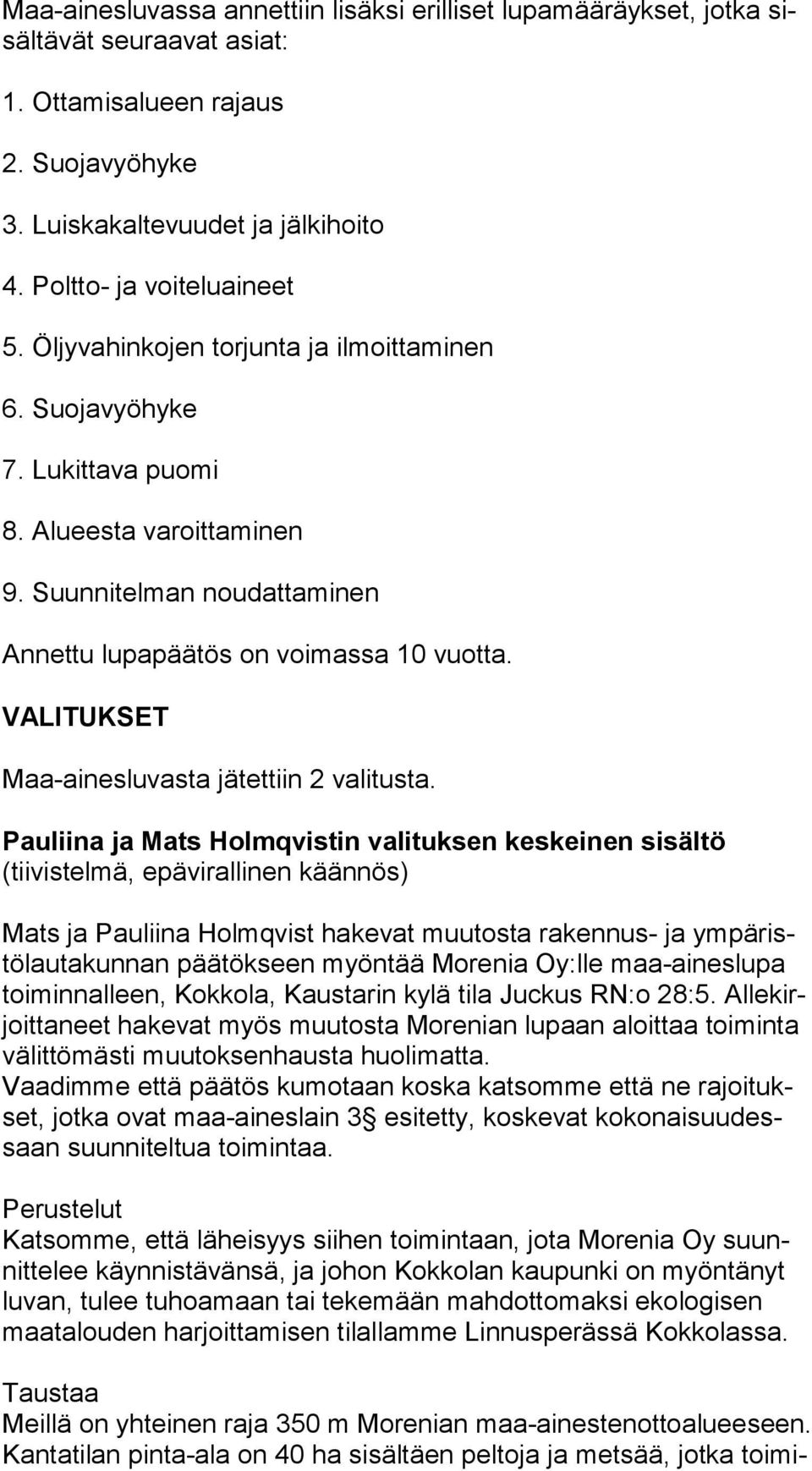 Suunnitelman noudattaminen Annettu lupapäätös on voimassa 10 vuotta. VALITUKSET Maa-ainesluvasta jätettiin 2 valitusta.