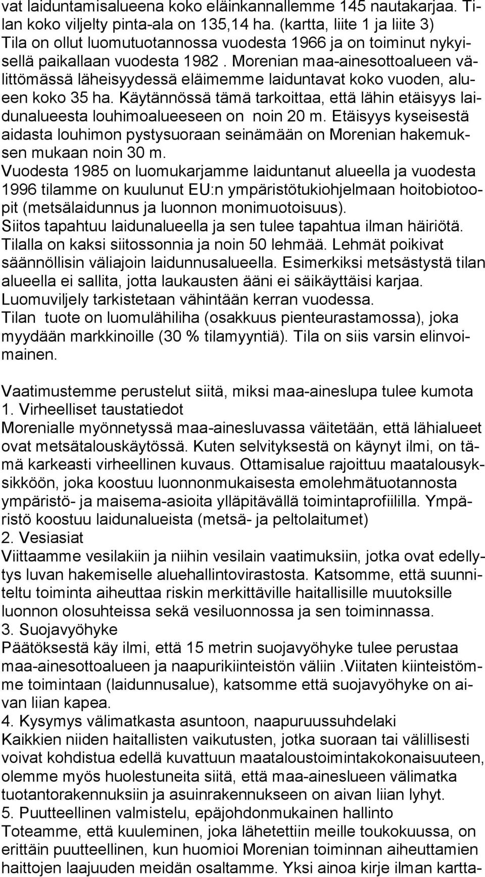 Mo reni an maa-ainesottoalueen välit tö mäs sä läheisyydessä eläi mem me laiduntavat koko vuoden, alueen koko 35 ha.