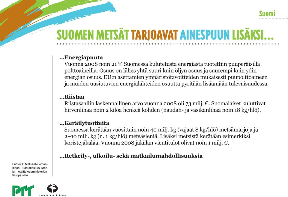 EU:n asettamien ympäristötavoitteiden mukaisesti puupolttoaineen ja muiden uusiutuvien energialähteiden osuutta pyritään lisäämään tulevaisuudessa.