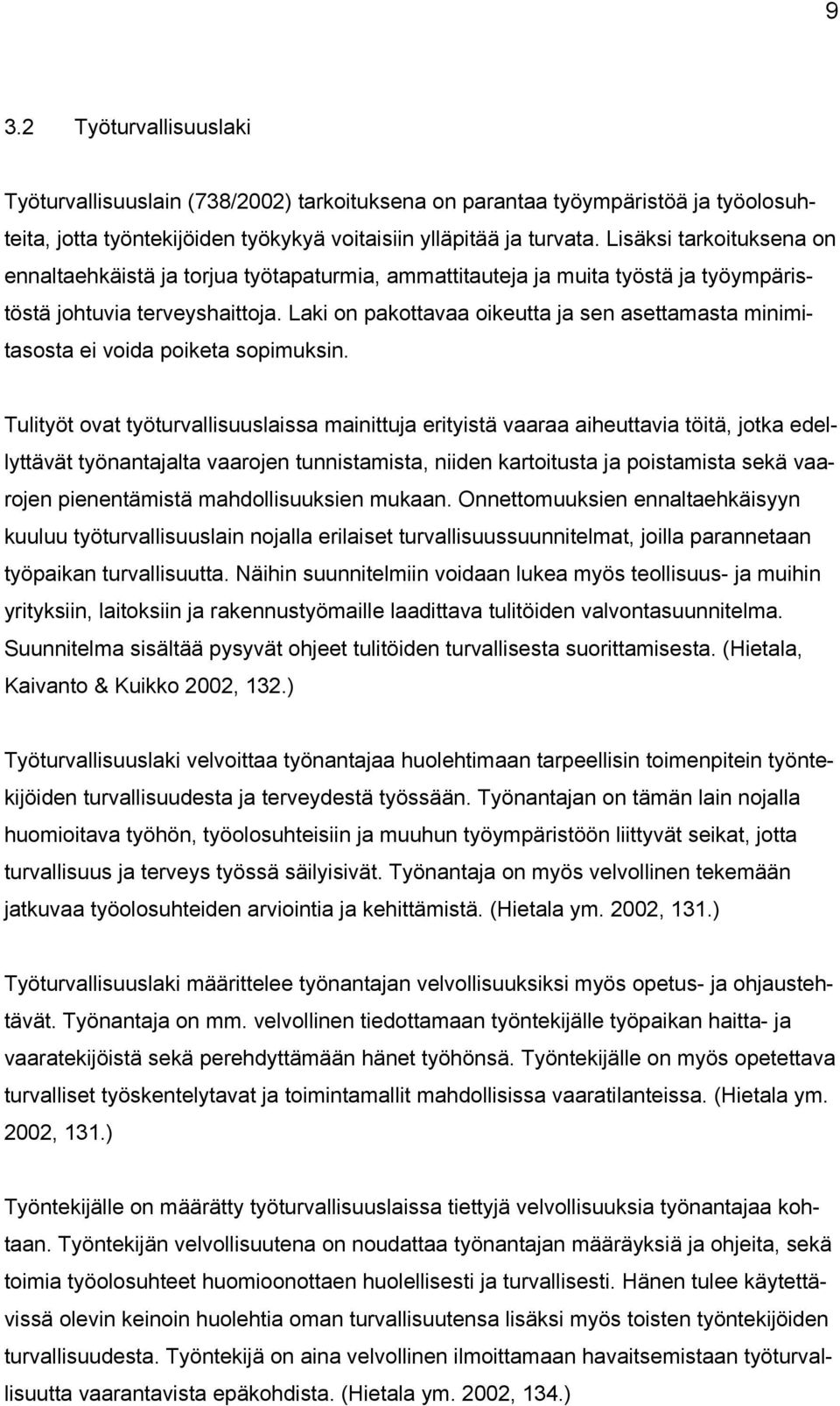 Laki on pakottavaa oikeutta ja sen asettamasta minimitasosta ei voida poiketa sopimuksin.