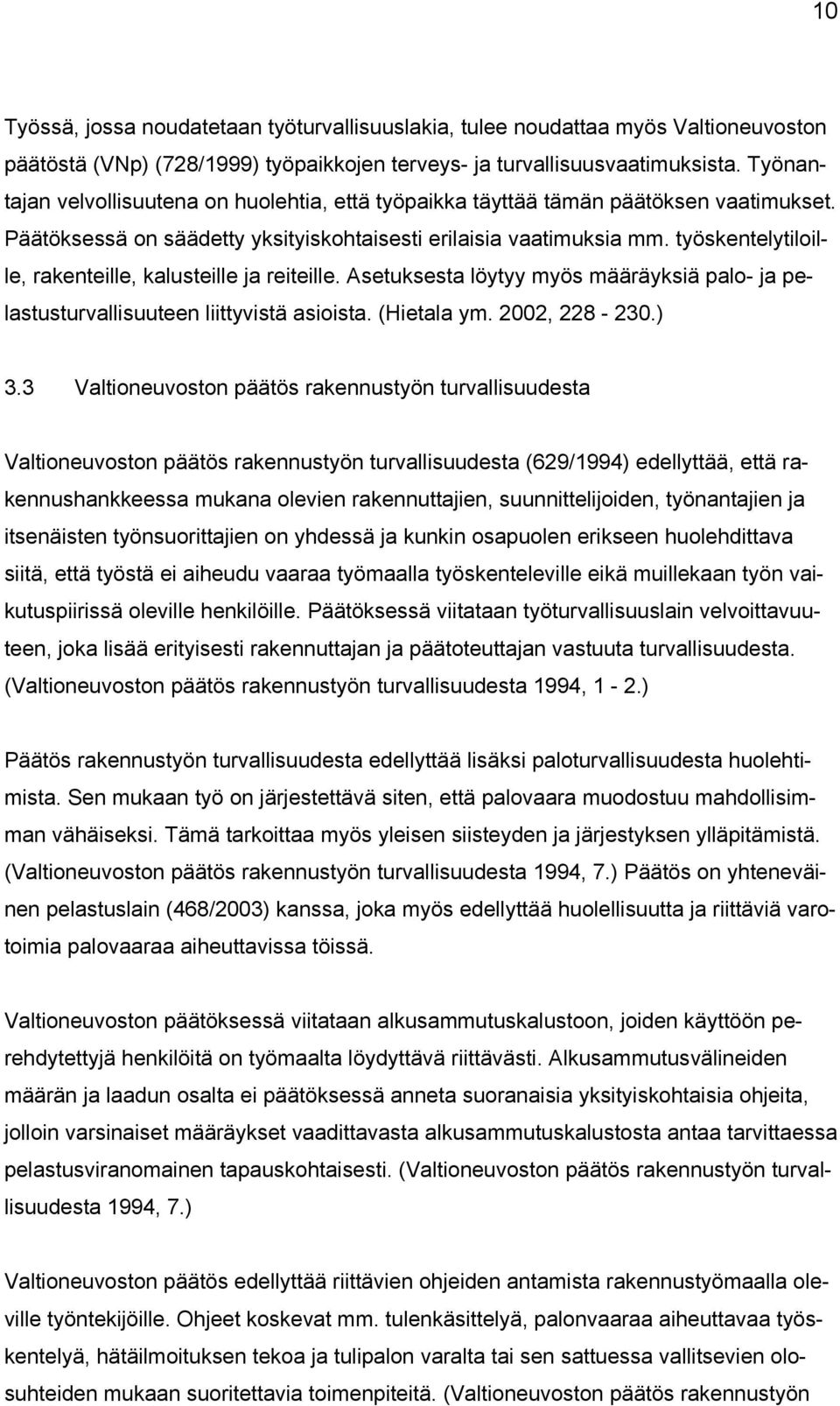 työskentelytiloille, rakenteille, kalusteille ja reiteille. Asetuksesta löytyy myös määräyksiä palo- ja pelastusturvallisuuteen liittyvistä asioista. (Hietala ym. 2002, 228-230.) 3.