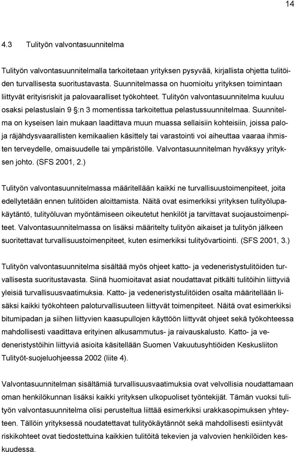 Tulityön valvontasuunnitelma kuuluu osaksi pelastuslain 9 :n 3 momentissa tarkoitettua pelastussuunnitelmaa.