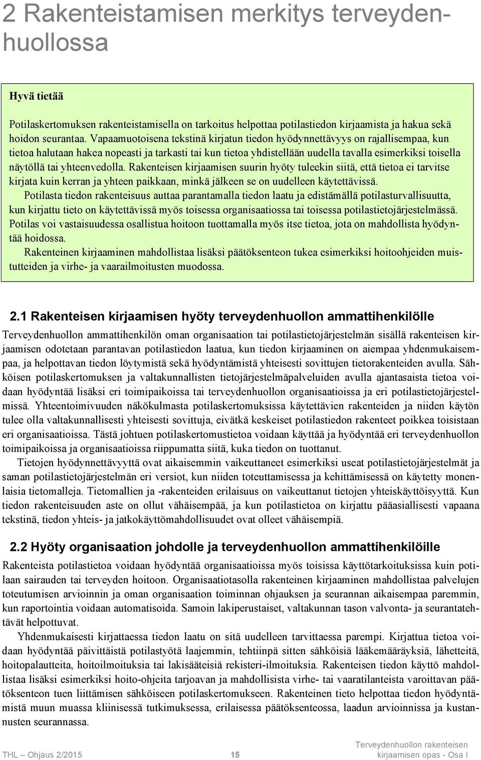 yhteenvedolla. Rakenteisen kirjaamisen suurin hyöty tuleekin siitä, että tietoa ei tarvitse kirjata kuin kerran ja yhteen paikkaan, minkä jälkeen se on uudelleen käytettävissä.