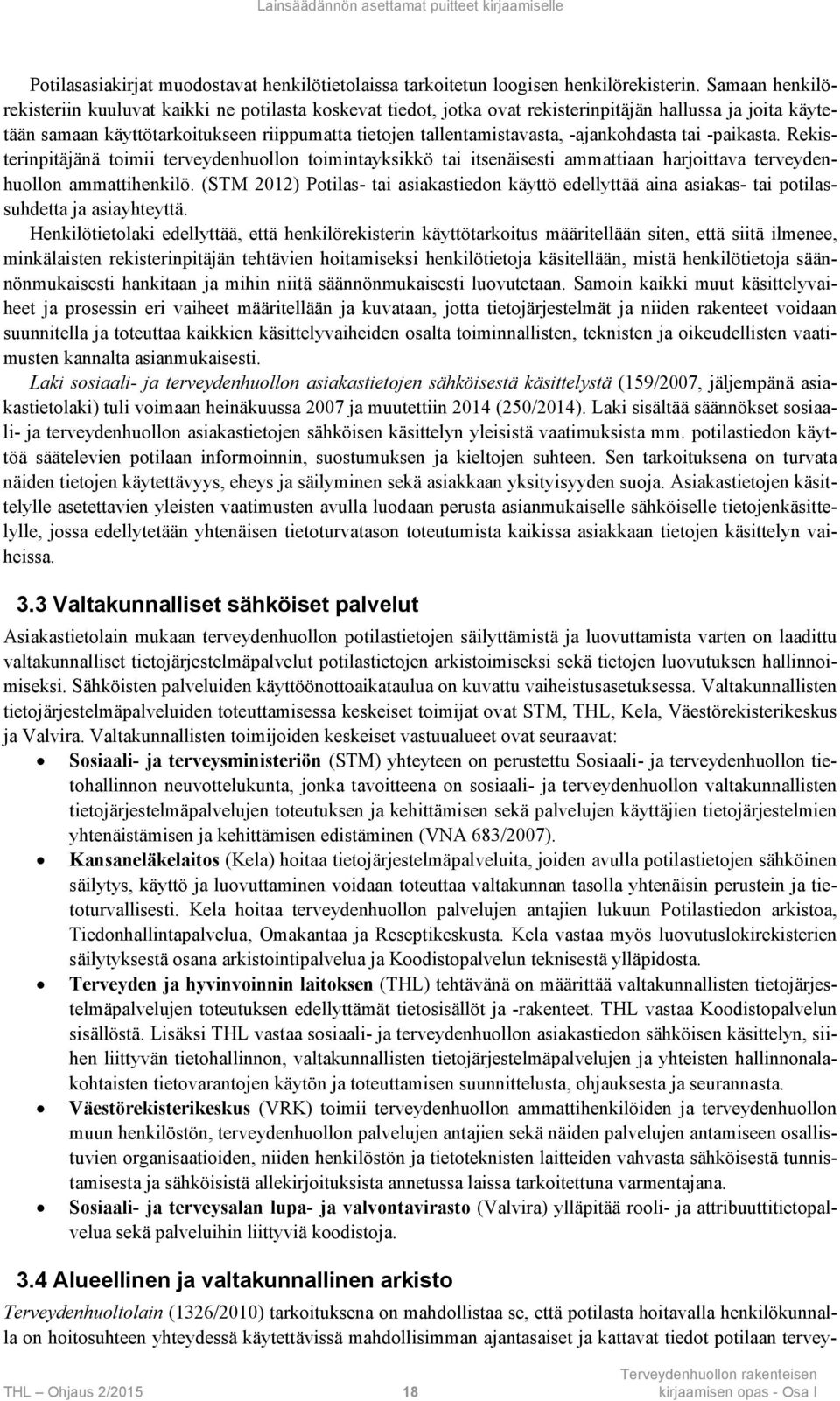 -ajankohdasta tai -paikasta. Rekisterinpitäjänä toimii terveydenhuollon toimintayksikkö tai itsenäisesti ammattiaan harjoittava terveydenhuollon ammattihenkilö.