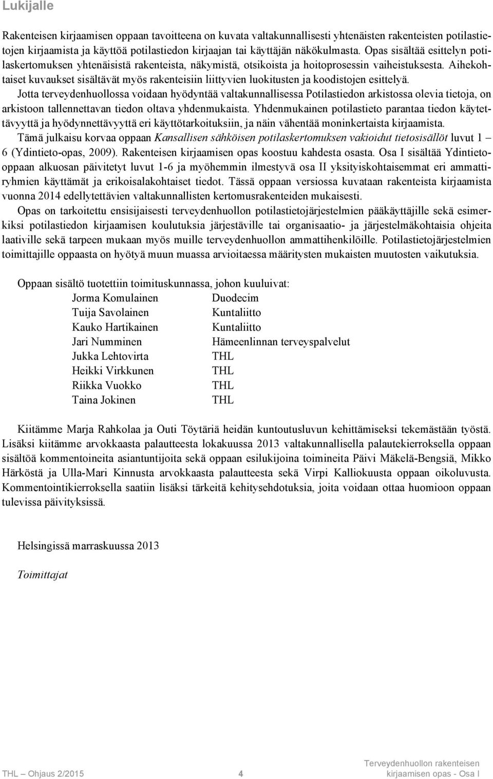 Aihekohtaiset kuvaukset sisältävät myös rakenteisiin liittyvien luokitusten ja koodistojen esittelyä.