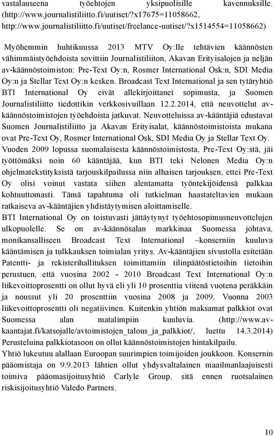 Rosmer International Osk:n, SDI Media Oy:n ja Stellar Text Oy:n kesken.