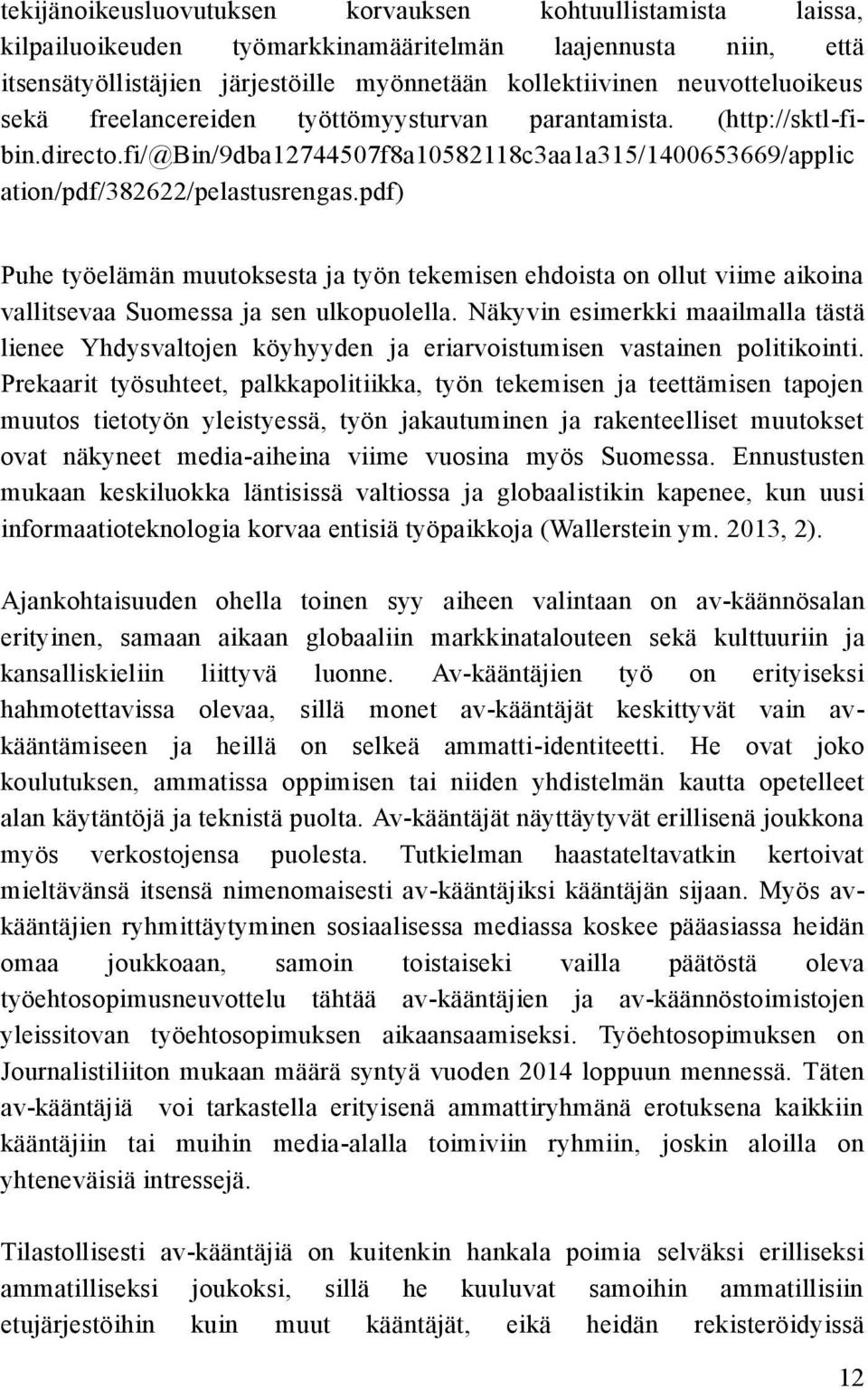 pdf) Puhe työelämän muutoksesta ja työn tekemisen ehdoista on ollut viime aikoina vallitsevaa Suomessa ja sen ulkopuolella.