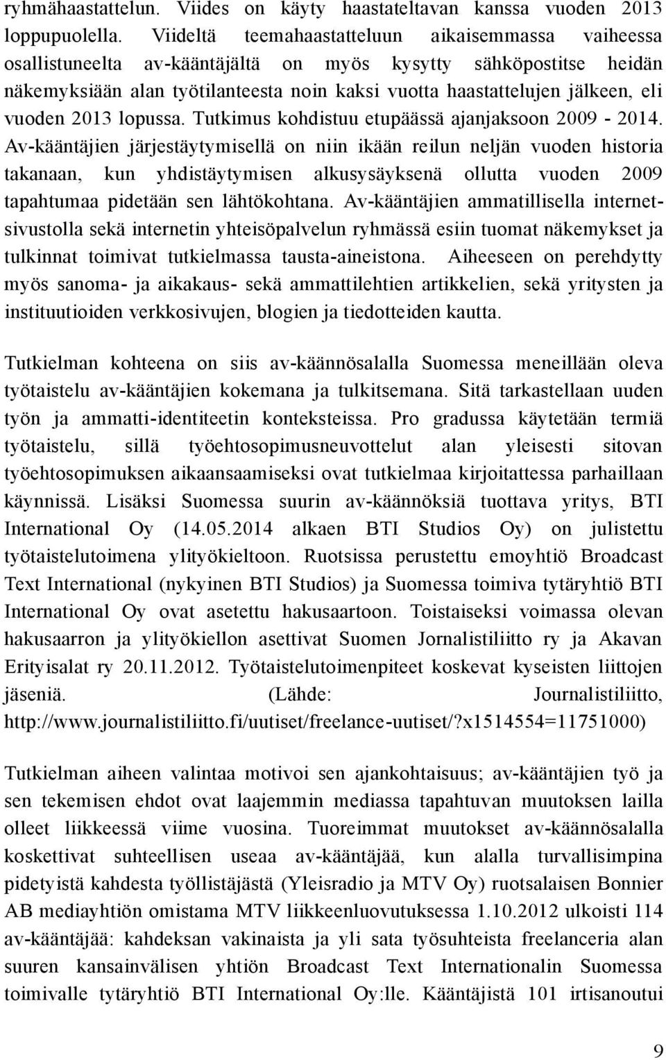 vuoden 2013 lopussa. Tutkimus kohdistuu etupäässä ajanjaksoon 2009-2014.