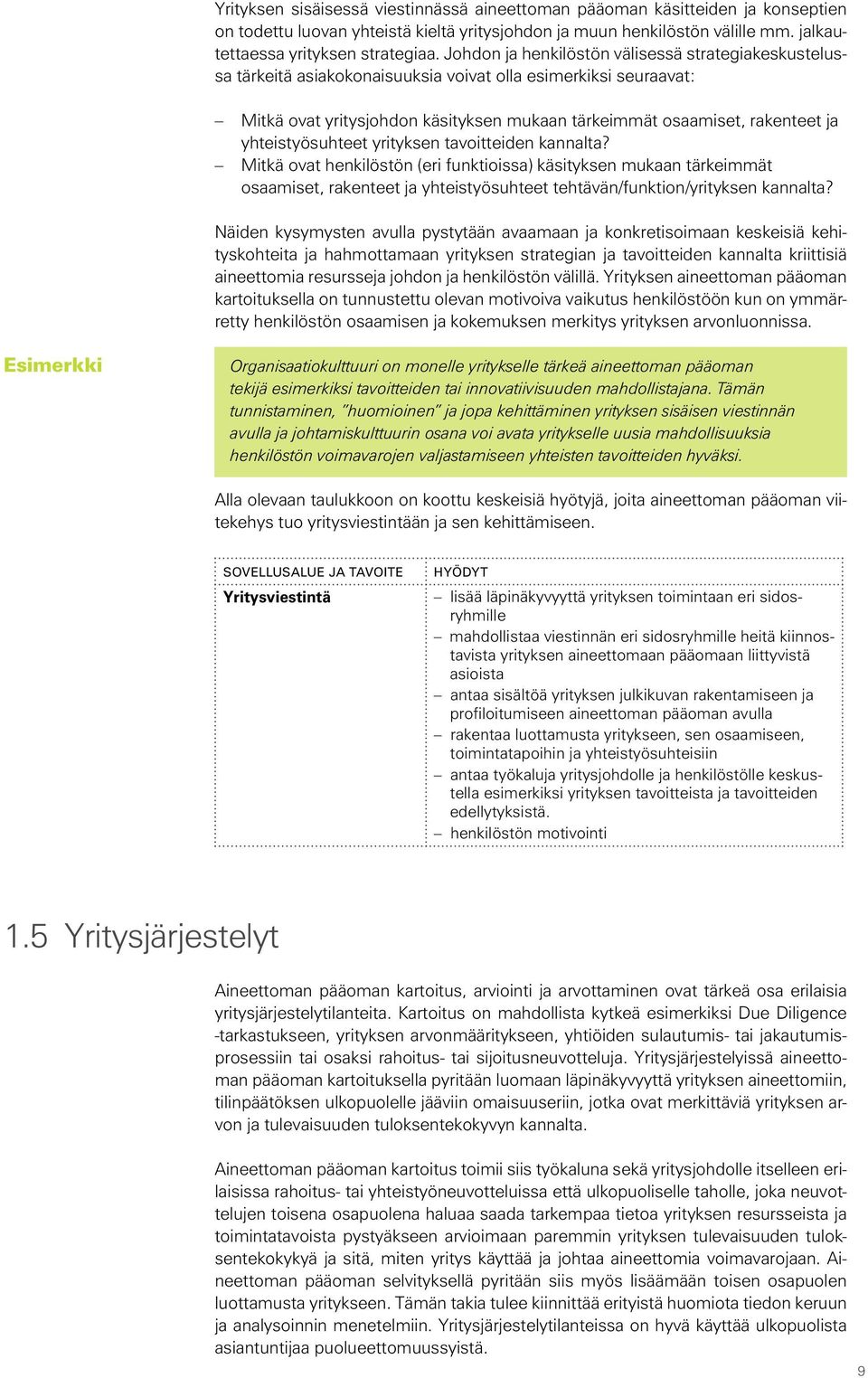 yhteistyösuhteet yrityksen tavoitteiden kannalta? Mitkä ovat henkilöstön (eri funktioissa) käsityksen mukaan tärkeimmät osaamiset, rakenteet ja yhteistyösuhteet tehtävän/funktion/yrityksen kannalta?