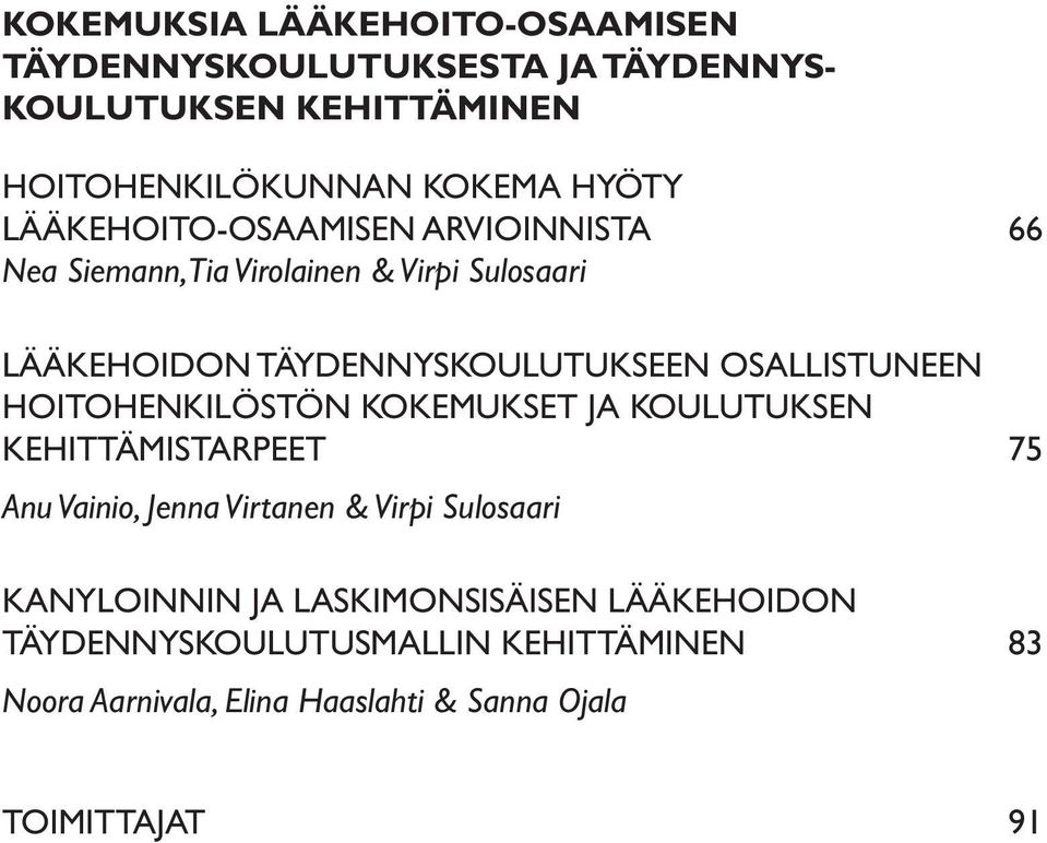 OSALLISTUNEEN HOITOHENKILÖSTÖN KOKEMUKSET JA KOULUTUKSEN KEHITTÄMISTARPEET 75 Anu Vainio, Jenna Virtanen & Virpi Sulosaari