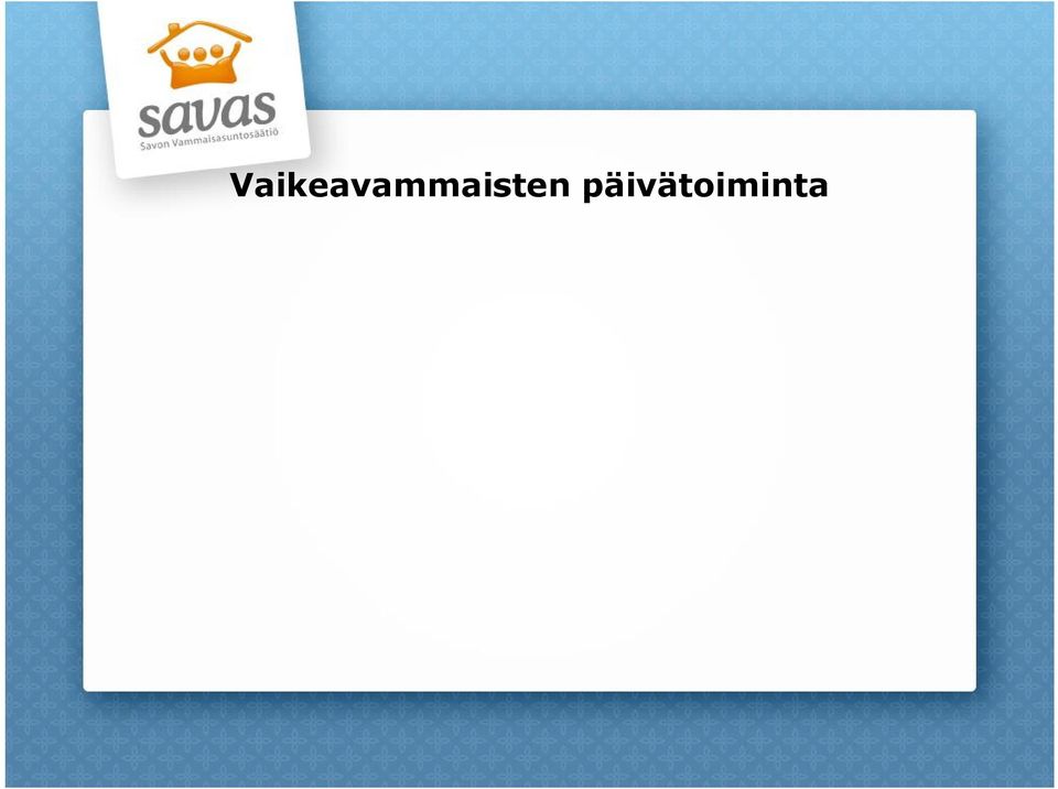 päivätoimintaa koskevasta sääntelystä lakiin heikossa työmarkkina-asemassa olevien henkilöiden sosiaalisesta