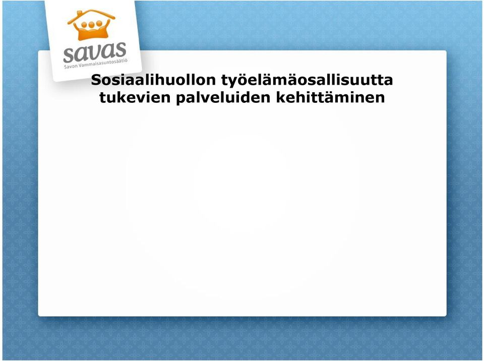 sisällön kehittäminen Käytetään, kun on tarve arvioida asiakkaan toimintakykyä tai edistää kuntoutusta Kestoltaan määräaikaista, vahva kuntoutuksellinen tuki ja ohjaus