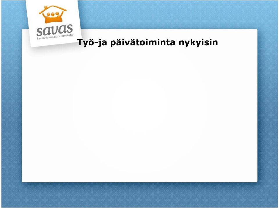 Työtoiminnassa ei välttämättä tavoitella työllistymistä työsuhteiseen työhön avoimille työmarkkinoille, vaikka se olisi mahdollista asiakkaan