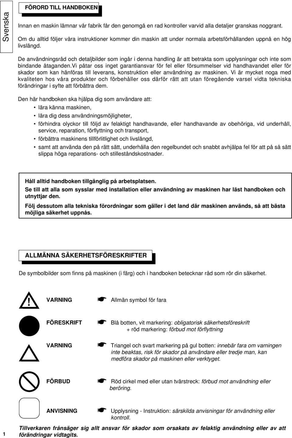 De användningsråd och detaljbilder som ingår i denna handling är att betrakta som upplysningar och inte som bindande åtaganden.