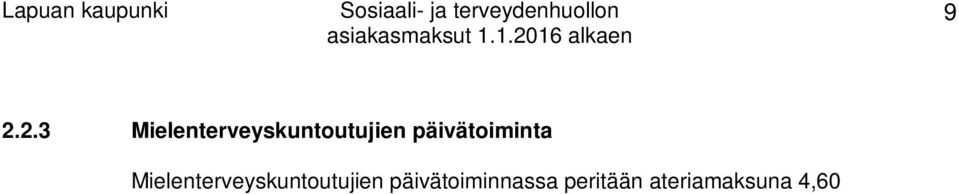 Kehitysvammaisten ylläpidosta voidaan kuitenkin periä maksu lukuun ottamatta alle 16-vuotiaalle annettavaa osittaista ylläpitoa sekä oppivelvollisen nuoren osittaista ylläpitoa sen lukuvuoden