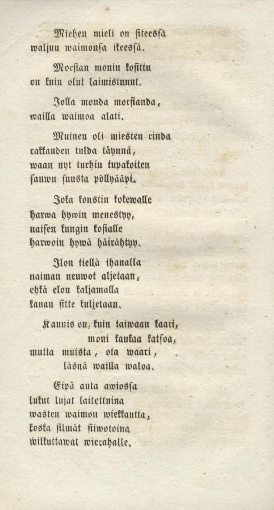 Joka konstin kokemalle harwa hywin menestyy, naisen kungin koslalle harwoin hywä häirähtyy.