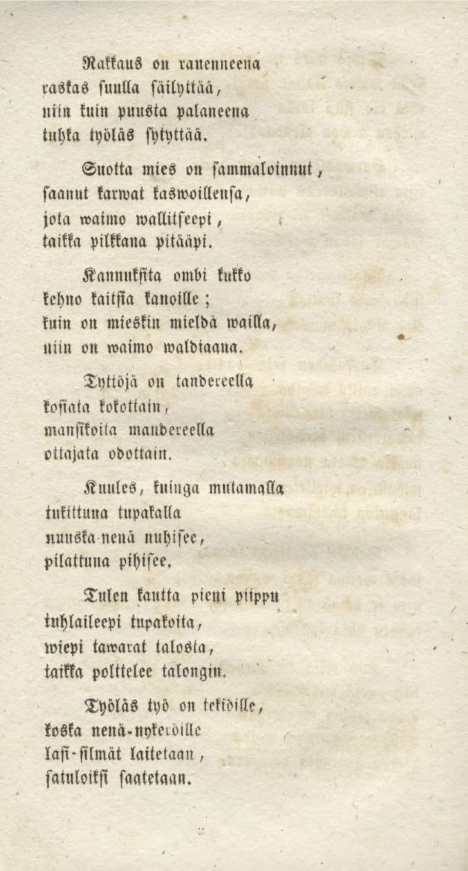 Kannuksita ombi kukko kehno kaitsia kanoille; kuin on mieskin mieldä wailla, niin on waimo waldiaana.