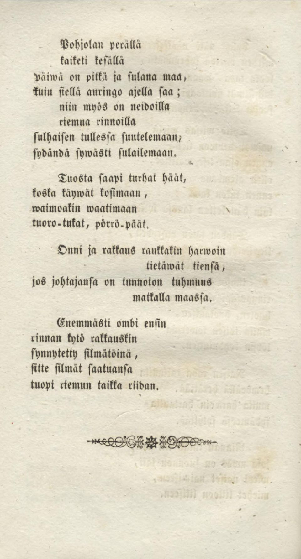 Tuosta saapi turhat häät, koska käywät kosimaan, waimoakin waatimaan tuoro- tukat, pörröṗäät.