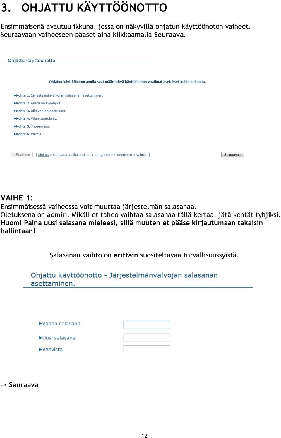 VAIHE 1: Ensimmäisessä vaiheessa voit muuttaa järjestelmän salasanaa. Oletuksena on admin.