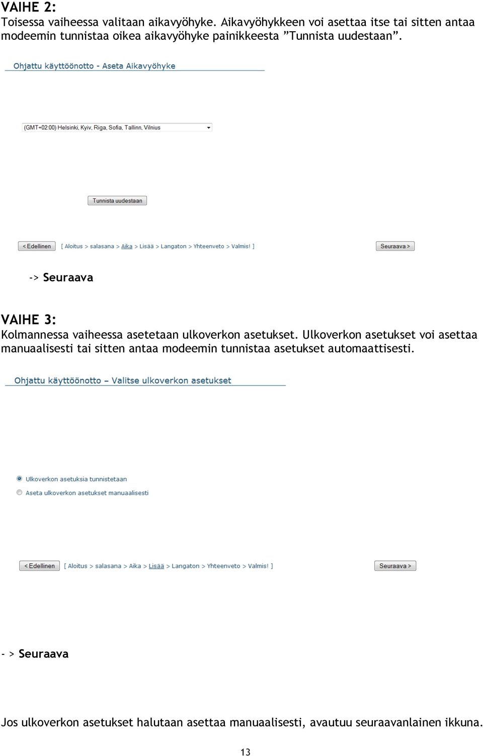 uudestaan. -> Seuraava VAIHE 3: Kolmannessa vaiheessa asetetaan ulkoverkon asetukset.