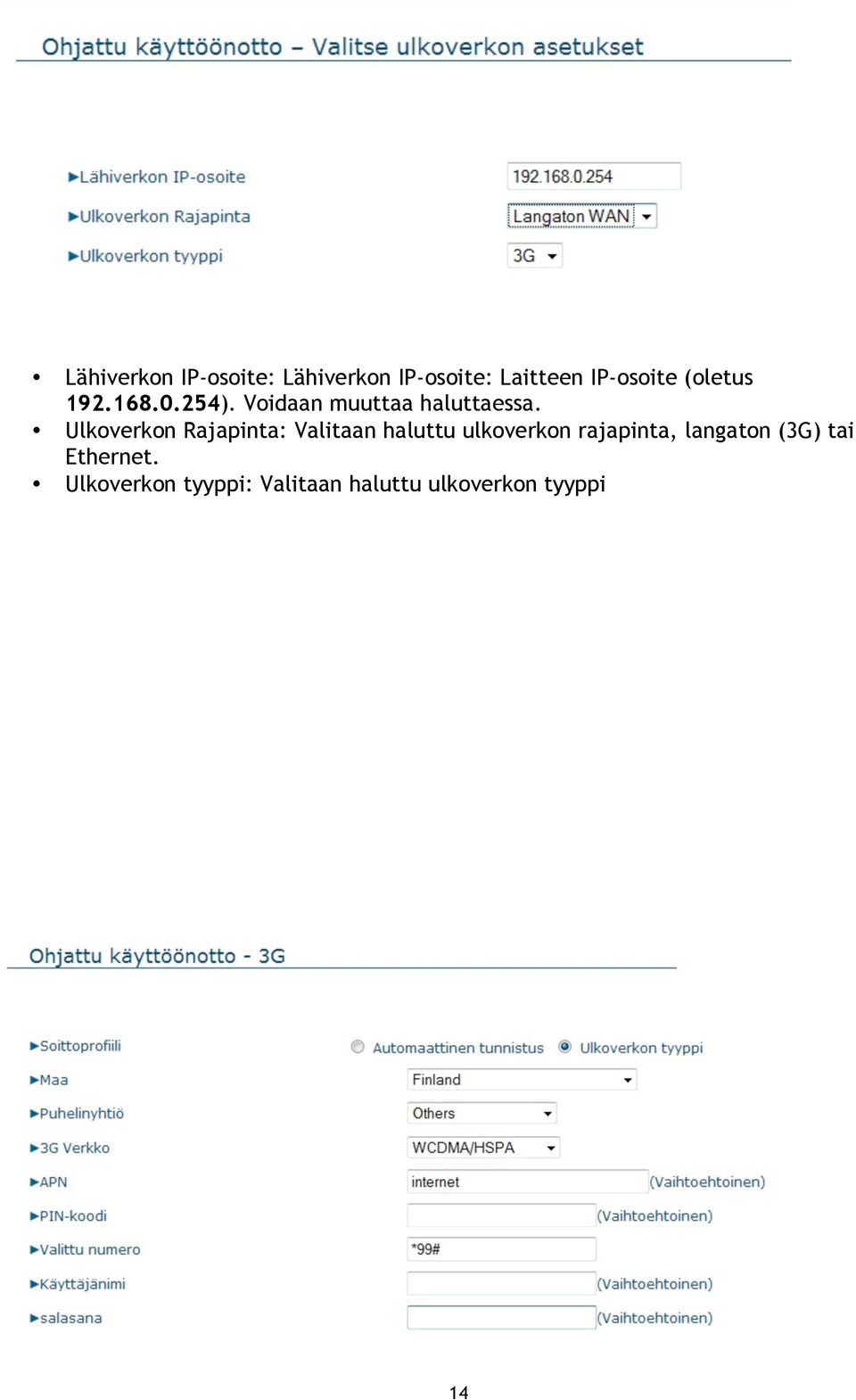 Ulkoverkon Rajapinta: Valitaan haluttu ulkoverkon rajapinta,